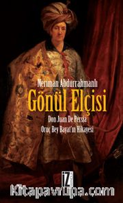Gönül Elçisi <br /> Don Juan De Persia Oruç Bey Bayat'ın Hikayesi