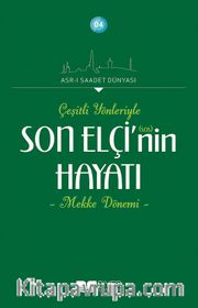 Çeşitli Yönleyiyle Son Elçi (sas)'in Hayatı (Mekke Dönemi)