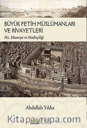 Büyük Fetih Müslümanları ve Rivayetleri <br /> Hz. Muaviye ve Hadisçiliği