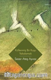 Küllenmiş Bir Kuşu Yakalamak