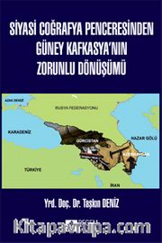 Siyasi Coğrafya Penceresinden Güney Kafkasya'nın Zorunlu Dönüşümü