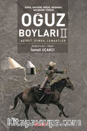 Sivas, Kayseri, Niğde, Aksaray, Nevşehir Yöresi Oğuz Boyları II <br /> Aşiret, Oymak, Cemaatler