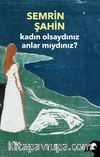 Kadın Olsaydınız Anlar mıydınız?