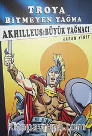 Troya Bitmeyen Yağma - Akhilleus Büyük Yağmacı