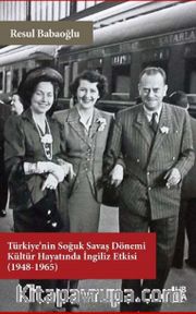 Türkiye’nin Soğuk Savaş Dönemi Kültür Hayatında İngiliz Etkisi (1948-1965)