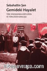Gemideki Hayalet  <br /> Türk Sinemasında Kürtlüğün ve Türklüğün Kuruluşu
