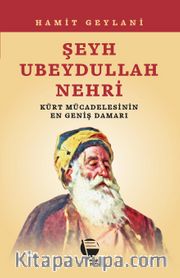 Şeyh Ubeydullah Nehri <br /> Kürt Mücadelesinin En Geniş Damarı