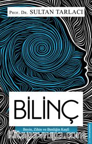Bilinç <br /> Beyin, Zihin ve Benliğin Keşfi