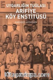Uygarlığın Tuğlası Arifiye Köy Enstitüsü 