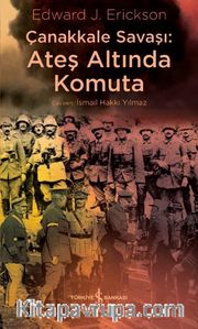 Çanakkale Savaşı: Ateş Altında Komuta