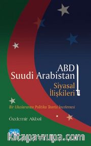 ABD-Suudi Arabistan Siyasal İlişkileri <br /> Bir Uluslararası Politika Teorisi İncelemesi