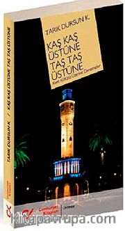 Kaş Kaş Üstüne Taş Taş Üstüne <br /> Kent Kültürü Üzerine Denemeler