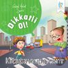 Dikkatli Ol! / Güzel Ahlak Serisi
