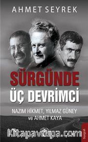 Sürgünde Üç Devrimci <br /> Nazım Hikmet Yılmaz Güney ve Ahmet Kaya