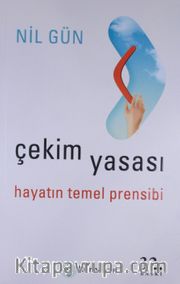 Çekim Yasası Hayatın Temel Prensibi