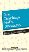 O’nu Tanıdıkça Mutlu Olacaksın