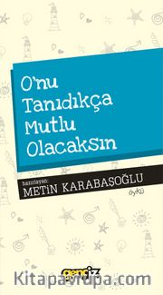 O’nu Tanıdıkça Mutlu Olacaksın