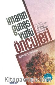 İmanın Güneş Yüzlü Öncüleri <br /> Adanmış Hayatlardan Gençlere Yol Gösteren Mesajlar