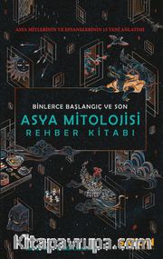 Asya Mitolojisi Rehber Kitabı <br /> Asya Mitlerinin ve Efsanelerinin 15 Yeni Anlatımı 