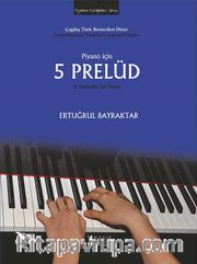 Piyano İçin 5 Prelüd <br /> 5 Preludes for Piano