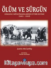 Ölüm ve Sürgün Osmanlı Müslümanlarının Etnik Kıyımı (1821 - 1922)