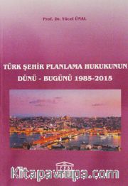 Türk Şehir Planlama Hukukunun Dünü-Bugünü 1985-2015