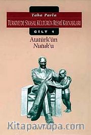 Atatürk'ün Nutuk'u /Türkiyede Siyasal Kültürün Resmi Kaynakları Cilt 1