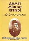 Ahmet Midhat Efendi - Bütün Oyunları