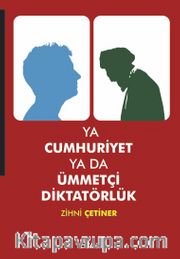 Ya Cumhuriyet Ya Da Ümmetçi Diktatörlük