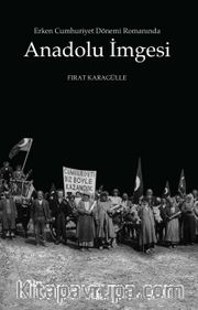 Erken Cumhuriyet Dönemi Romanında Anadolu İmgesi