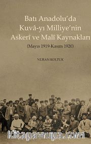 Batı Anadolu'da Kuva-yı Milliye'nin Askeri ve  Mali Kaynakları <br /> Mayıs 1919-Kasım 1920