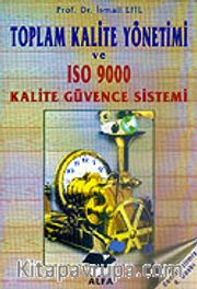 Toplam Kalite Yönetimi ve Toplam Kaliteye Ulaşmada Önemli Bir Araç ISO 9000 Kalite Güvencesi Yönetimi