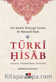 Türki Hisab <br /> Eski Anadolu Türkçesiyle Yazılmış Bir Matematik Kitabı