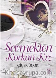 Sevmekten Korkan Kız