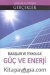 Buluşlar ve Teknoloji Güç ve Enerji / Elinizin Altındaki Gerçekler