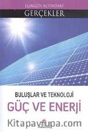 Buluşlar ve Teknoloji Güç ve Enerji / Elinizin Altındaki Gerçekler