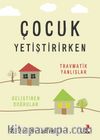 Çocuk Yetiştirirken Travmatik Yanlışlar, Geliştiren Doğrular