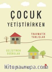 Çocuk Yetiştirirken Travmatik Yanlışlar, Geliştiren Doğrular
