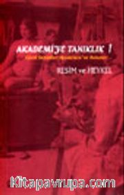 Akademi'ye Tanıklık 1 Güzel Sanatlar Akademisi'ne Bakışlar... Resim ve Heykel