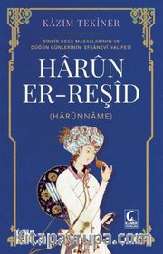 Harun Er-Reşid-Binbir Gece Masallarının Ve Düğün Günlerinin Efsanevi Halifesi