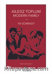 Ailesiz Toplum Modern Family <br /> Ya Sonrası?