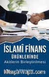 İslami Finans Ürünlerinde Akitlerin Birleştirilmesi