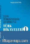 Uluğ Türkistan’dan Anadolu’ya Türk Halk Hikayeleri