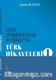 Uluğ Türkistan’dan Anadolu’ya Türk Halk Hikayeleri