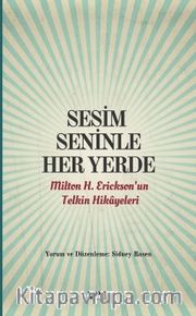 Sesim Seninle Her Yerde <br /> Milton H. Erickson'un Telkin Hikayeleri