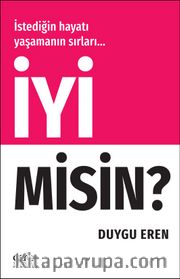 İyi Misin<br />İstediğin Hayatı Yaşamanın Sırları