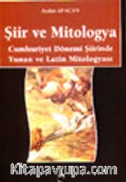 Şiir ve Mitologya Cumhuriyet Dönemi Şiirinde Yunan ve Latin Mitologyası