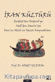 İran Kültürü <br /> Zerdüşt’ten Firdevsî’ye Sadî’den Şamlu’ya İran’ın Sözlü ve Yazılı Kaynakları