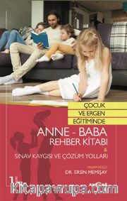 Çocuk ve Ergen Eğitiminde Anne - Baba  Rehber Kitabı <br /> Sınav Kaygısı Ve Çözüm Yolları