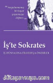 İş'te Sokrates <br /> İş Dünyasına Filozofça Öneriler